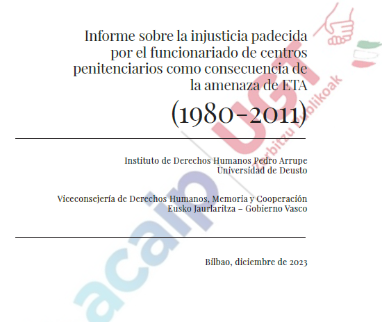 "Informe sobre la injusticia padecida por el  funcionariado de centros penitenciarios como consecuencia de la amenaza  de ETA (1980-2011)"
acaip.eus/areas/informac…