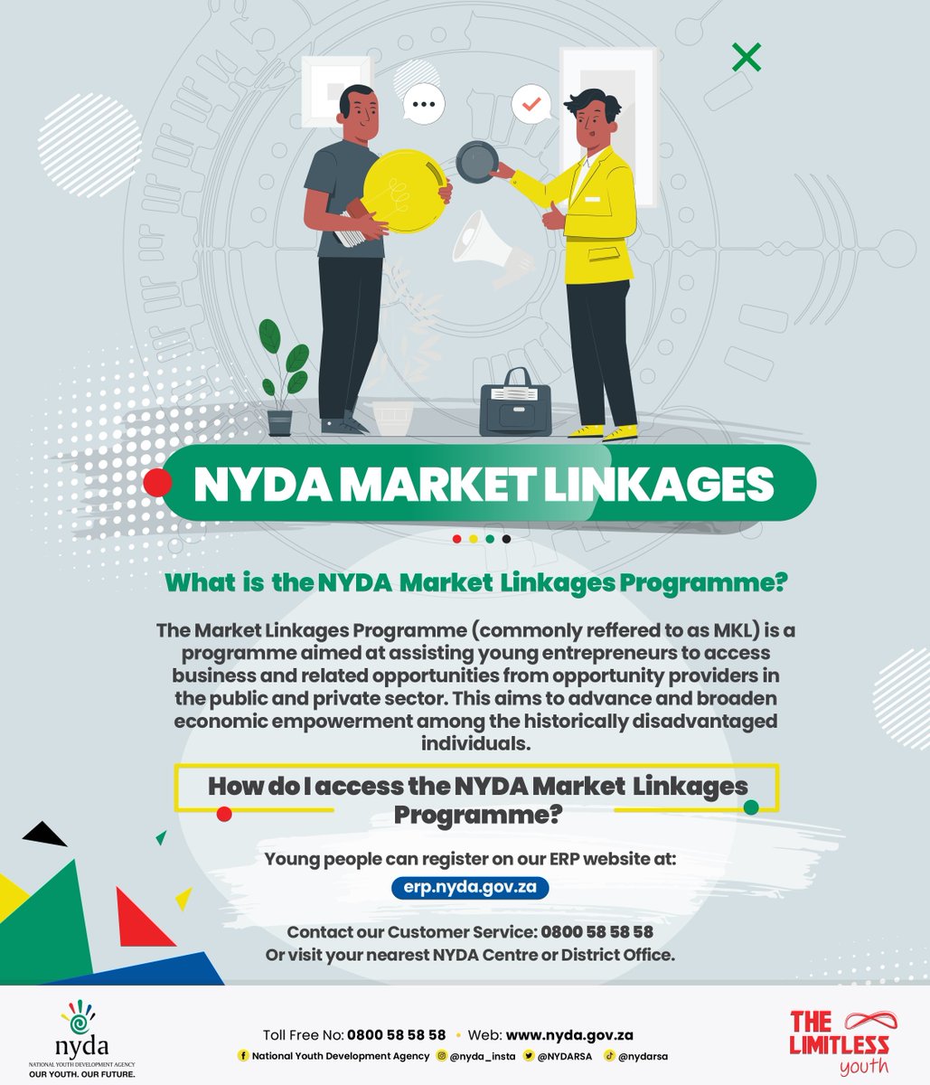 DID YOU KNOW?

The NYDA offers non-financial business support services, including:

1. Market Linkages
2. Business Management Training Programme
3. Voucher Programme
4. Mentorship Programme
5. Youth Cooperative Development Programme.

KNOW MORE ABOUT THE MARKET LINKAGES