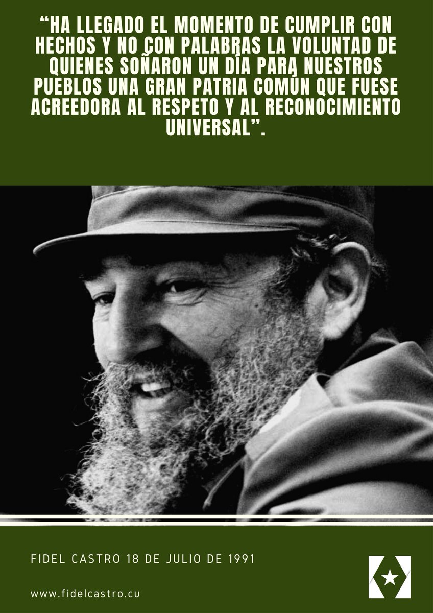 #Fidel “Ha llegado el momento de cumplir con hechos y no con palabras la voluntad de quienes soñaron un día para nuestros pueblos una gran patria común que fuese acreedora al respeto y al reconocimiento universal”. 

18 de julio de 1991