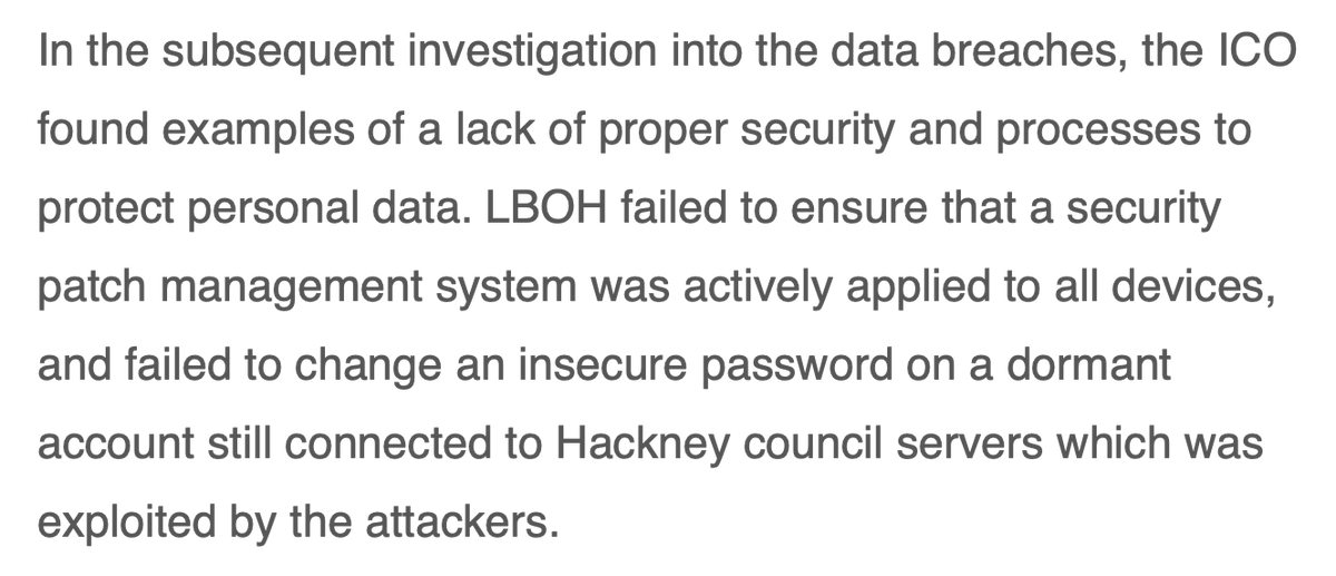 London Borough of Hackney taking a kicking from the Information Commissioners Office after an investigation into it's 2020 ransomware hack. Herein lies the problem in cybercrime - yes the council were victims but they were also complacent. And 280,000 resident's affected.