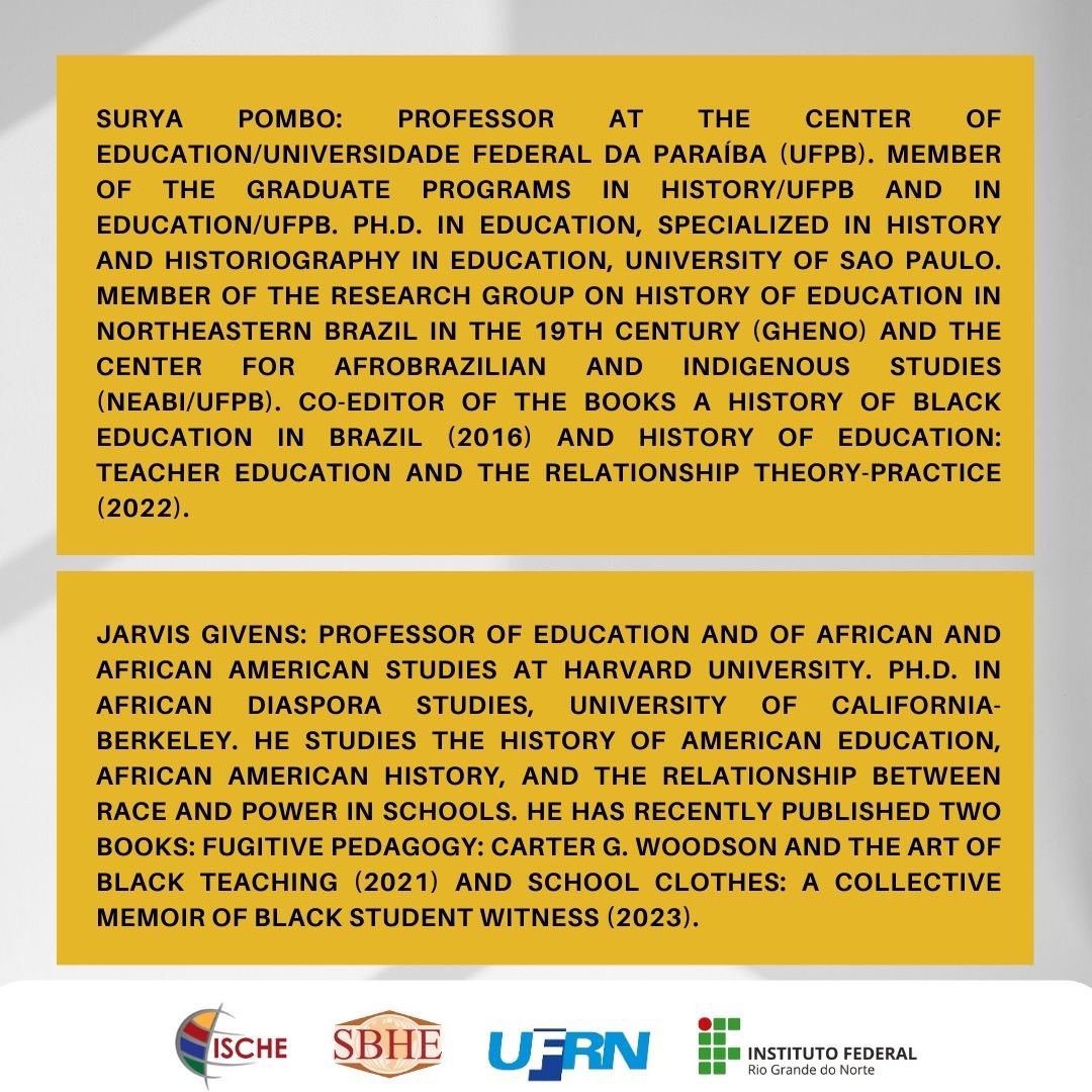 PROGRAME: RACISM AND ANTI-RACISM IN THE HISTORY OF EDUCATION: A DIALOGUE BETWEEN FUGITIVE PEDAGOGIES IN THE US AND BLACK EDUCATIONAL EXPERIENCES IN BRAZIL

SURYA POMBO (UFPB - BRAZIL) and JARVIS GIVENS (HARVARD UNIVERSITY, USA)