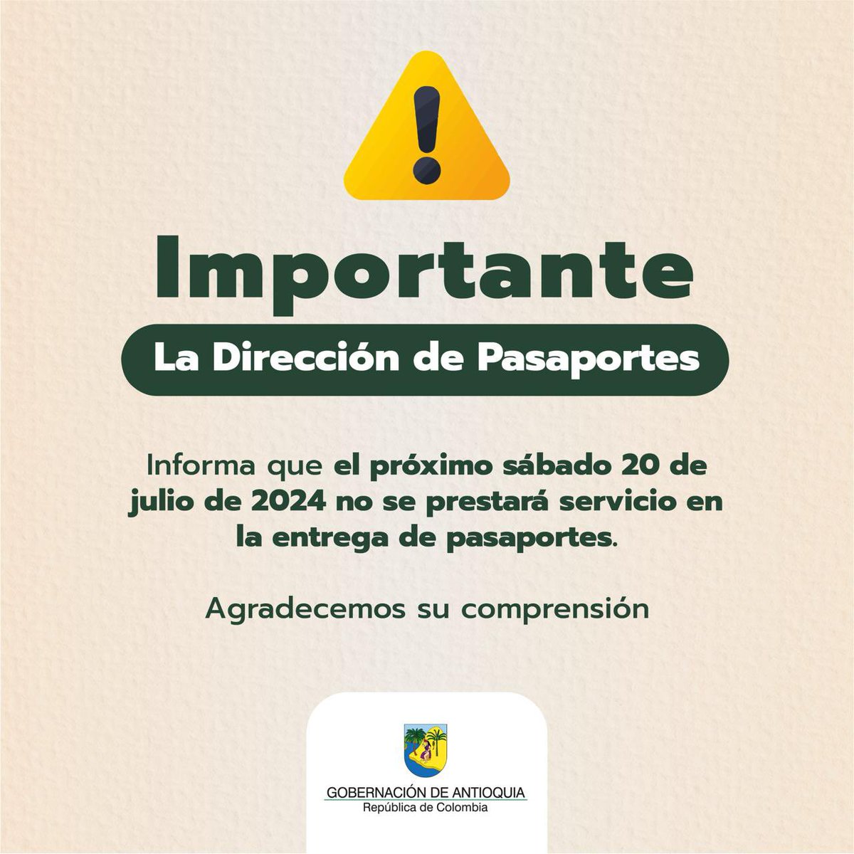 ¡Aviso importante! El próximo sábado, 20 de julio no habrá servicio de entrega de pasaportes. Para más información, pueden contactarnos a través de nuestros canales oficiales: antioquia.gov.co o en las líneas de atención a la ciudadanía (604) 409 9000 - 01 8000 419 000.