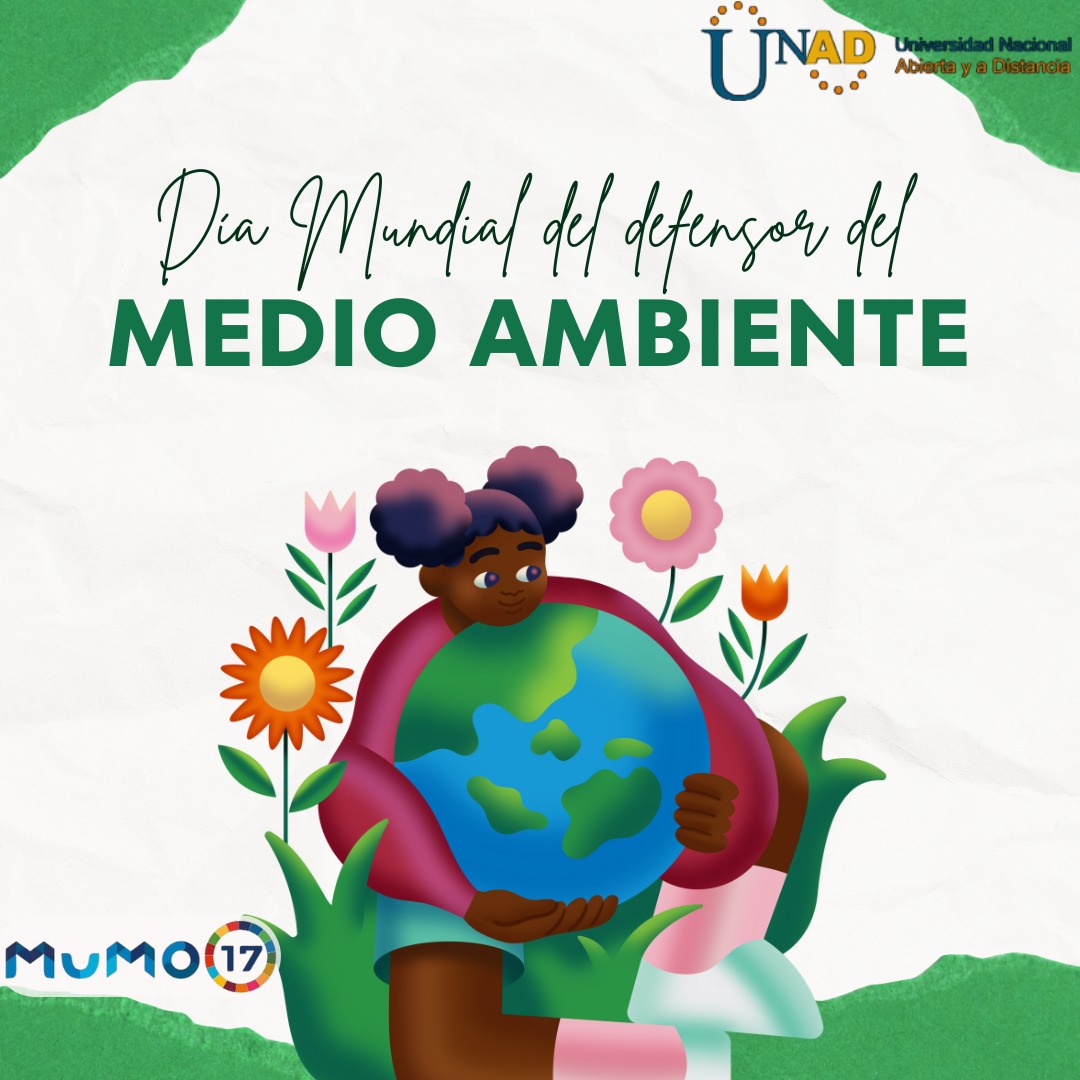 🌍Hoy 17 de julio, la UNAD se suma a la celebración del Día  Mundial de las personas que defienden el Ambiente, defensoras de vida🌱