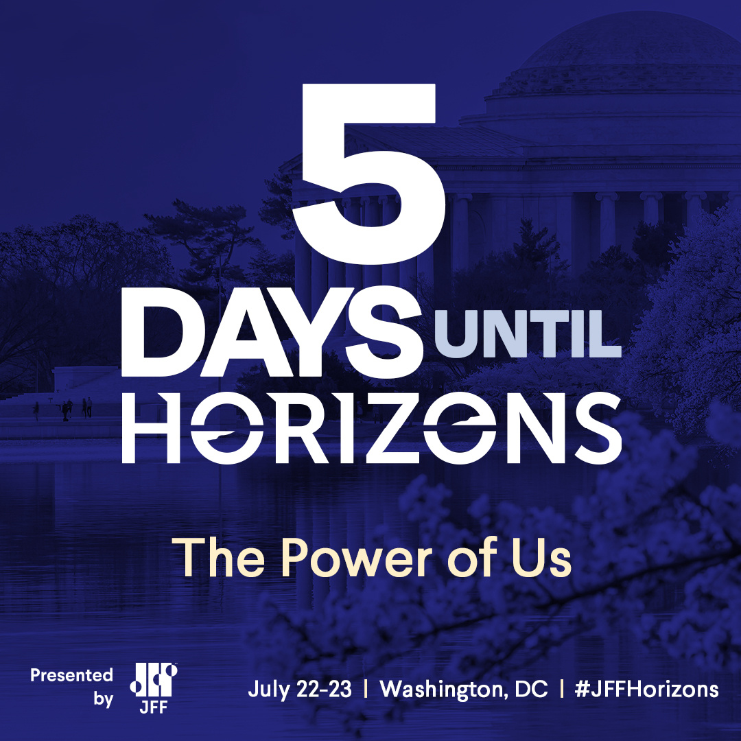 In just five days, we'll unite thought leaders, educators, policymakers, and innovators in Washington, D.C., at #JFFHorizons- The Power Of Us. Connect with Us using #JFFHorizons and join the conversation. We want to hear from you.