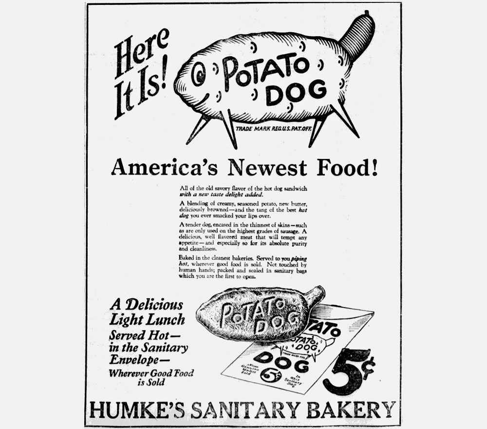 100YearsAgoNews (@100yearsagonews) on Twitter photo July 17, 1924: Introducing the potato dog. “All of the old savory flavor of the hot dog sandwich with a new taste delight added.” (Dubuque, Iowa, Times-Journal; hat tip to <a href="/CarnegieStout/">Carnegie-Stout PL</a> ) July 17, 1924: Introducing the potato dog. “All of the old savory flavor of the hot dog sandwich with a new taste delight added.” (Dubuque, Iowa, Times-Journal; hat tip to <a href="/CarnegieStout/">Carnegie-Stout PL</a> )