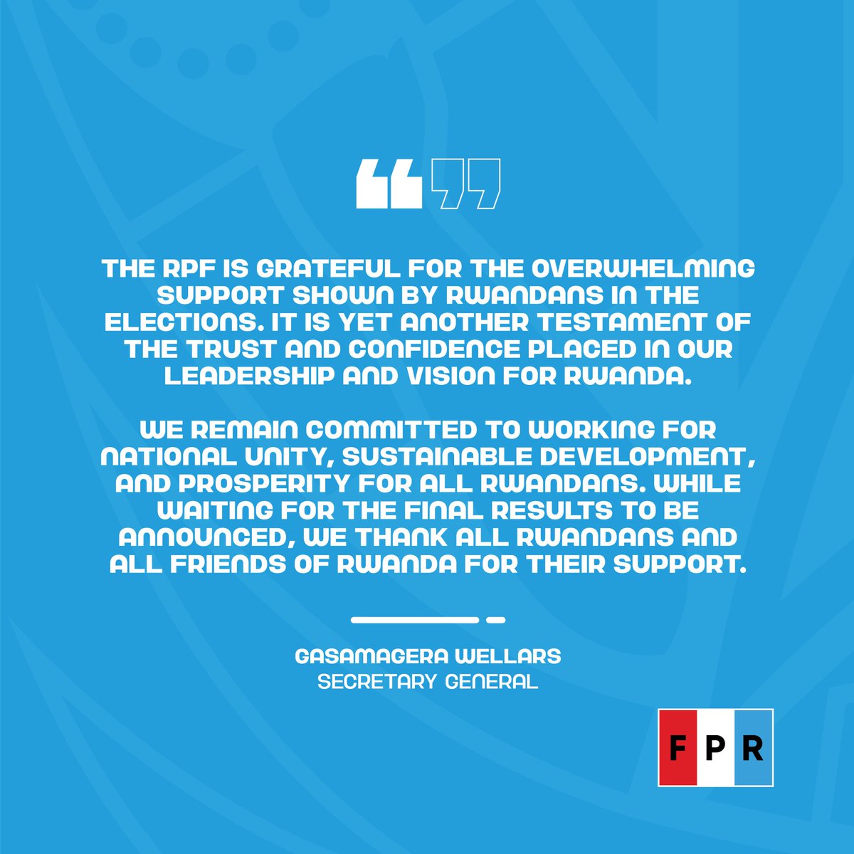"The RPF is grateful for the overwhelming support shown by Rwandans in the elections."  Secretary General, Gasamagera Wellars.