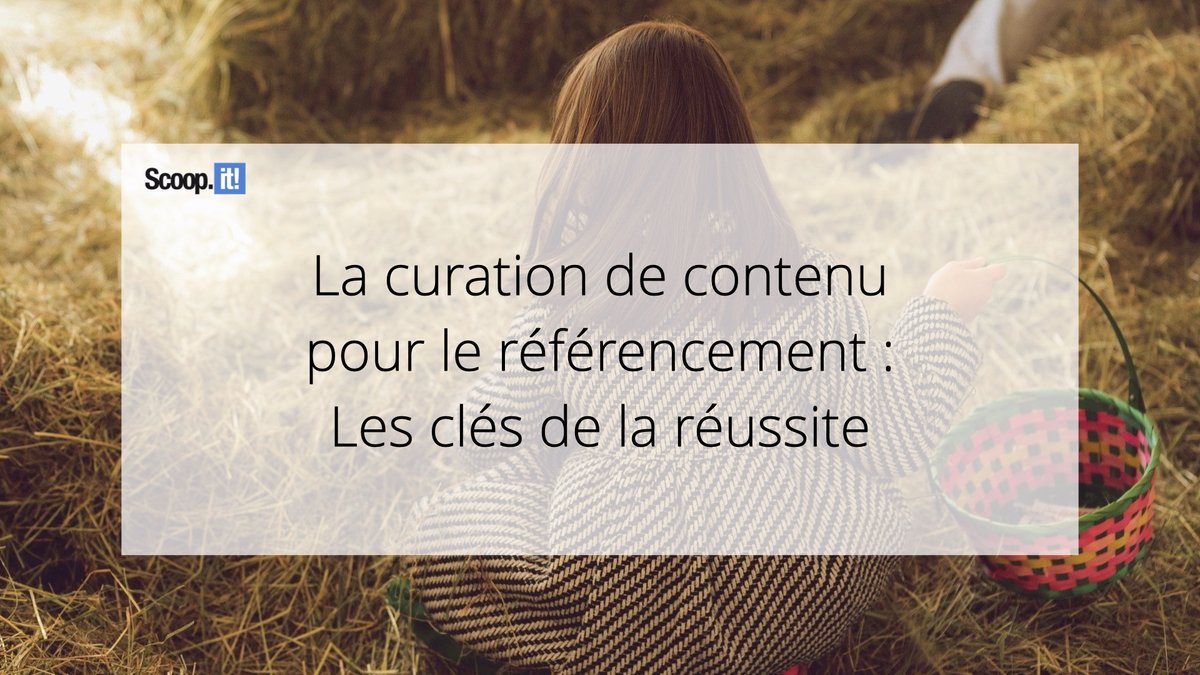 La curation de contenu pour le référencement : les clés de la réussite hubs.ly/Q02Gm4W80