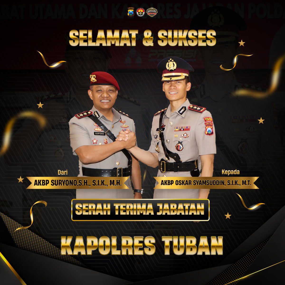 Segenap Keluarga Besar Polres Tuban
Mengucapkan
Selamat dan Sukses Atas Jabatan Baru
AKBP Oskar Syamsuddin, S.I.K., M.T.
Sebagai Kapolres Tuban
&amp;
Selamat dan Sukses bertugas di Tempat yang Baru
AKBP Suryono, S.H., S.I.K., M.H.
Sebagai Wadirreskrimum Polda Jawa Timur