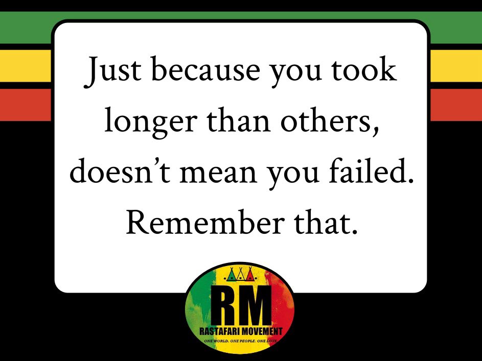 RastafariM's tweet photo. Just because you took longer than others, doesn’t mean you failed. Remember that. https://t.co/bCszdY7WQb