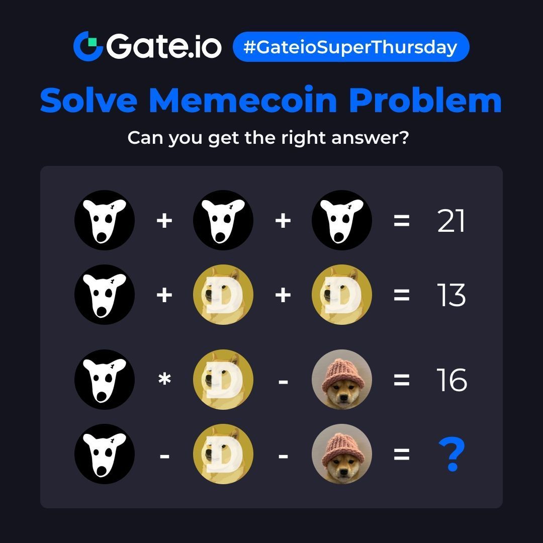#GateioSuperThursday
🧩 Let's solve this memecoin problem!

👇 Leave your answers below!
🎁 10 lucky winners will each claim $10! 
 
Follow @gate_io 
Like, RT &amp; Tag 3 friends