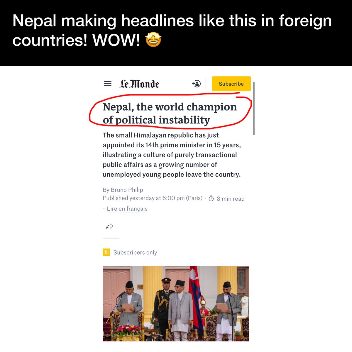 Nepal, the world champion of political instability“ - Le Monde Daily Newspaper 

Nepal’s image in international media and foreign countries! What an achievement for our leaders and the country! Congratulations 🎉 👏🏼 

What do you think about this?