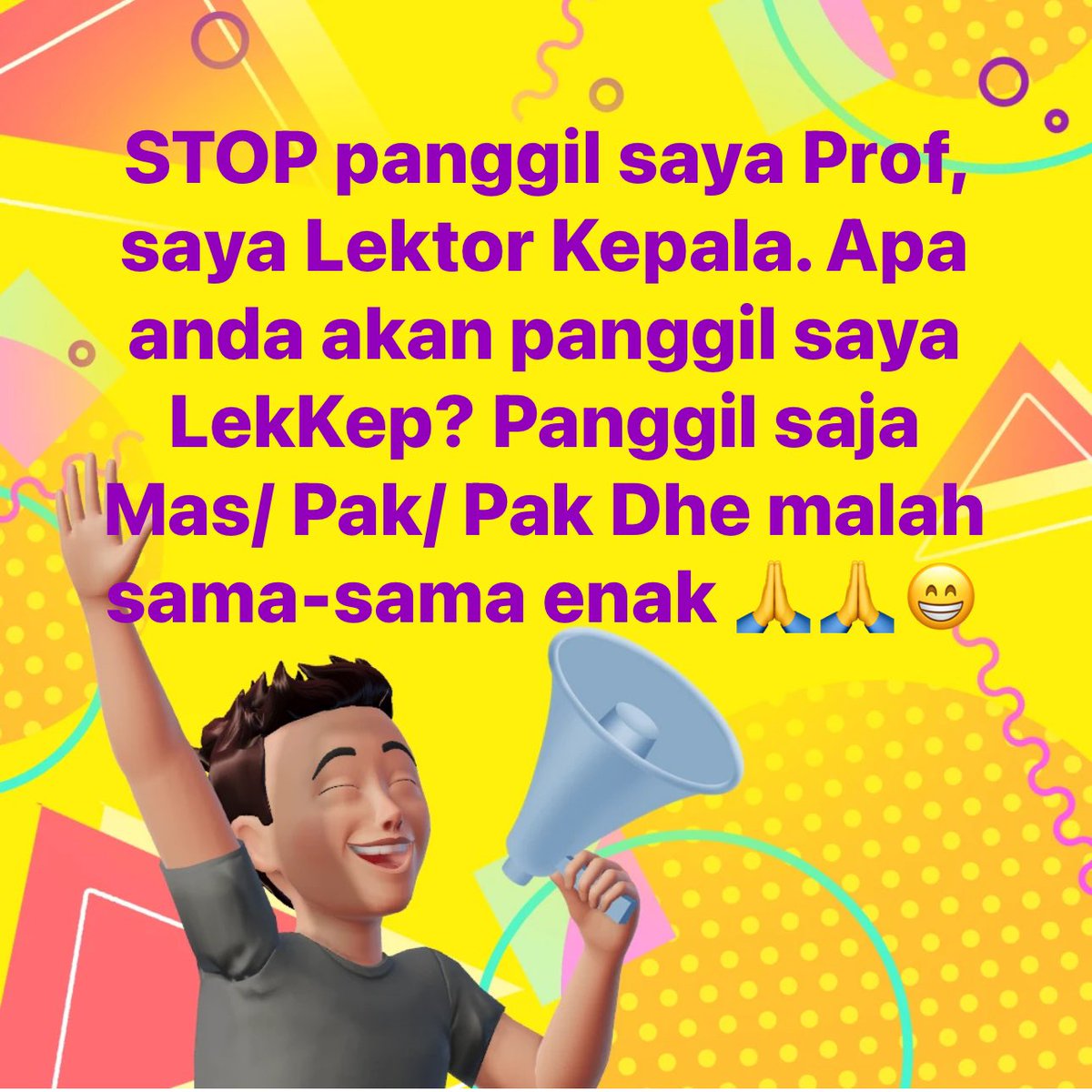 Selama ini saya kerepotan dengan orang yang memanggil saya Prof, padahal saya belum sampai di level itu. Sejak 2015 di salah satu K/L saya dipanggil Prof, langsung saya koreksi. Namun rekan-rekan menjawab:”Lho bagaimana kok nggak mau, ini bentuk doa kami agar anda cepat menjadi