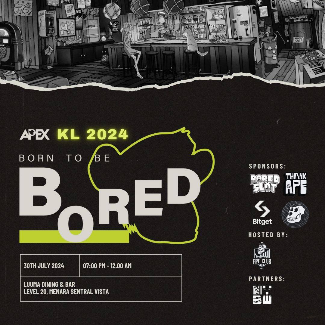 APEX KL 2024 - MYBW SIDE EVENT (By <a href="/MalaysiaApeYC/">MalaysiaApeClub</a>)

Thanks Sponsor : <a href="/boredslotcom/">Bored Slot Official</a> @bitgetmy <a href="/ThankApe/">Thank APE: Built by ApeCoin</a> @Apecoin DAO

Date: 30th July 2024 (Tue)
Time: 7 PM - 12 AM
Venue: Luuma, KL
Fee : Free for BAYC / MAYC Fam