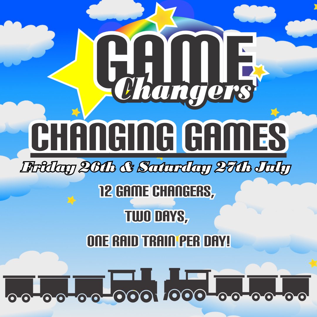 Announcing Game Changers Changing Games!

Friday 26th &amp; Saturday 27th July
12 Game Changers, 
Two days, 
One raid train per day!

Timetable in the comments.