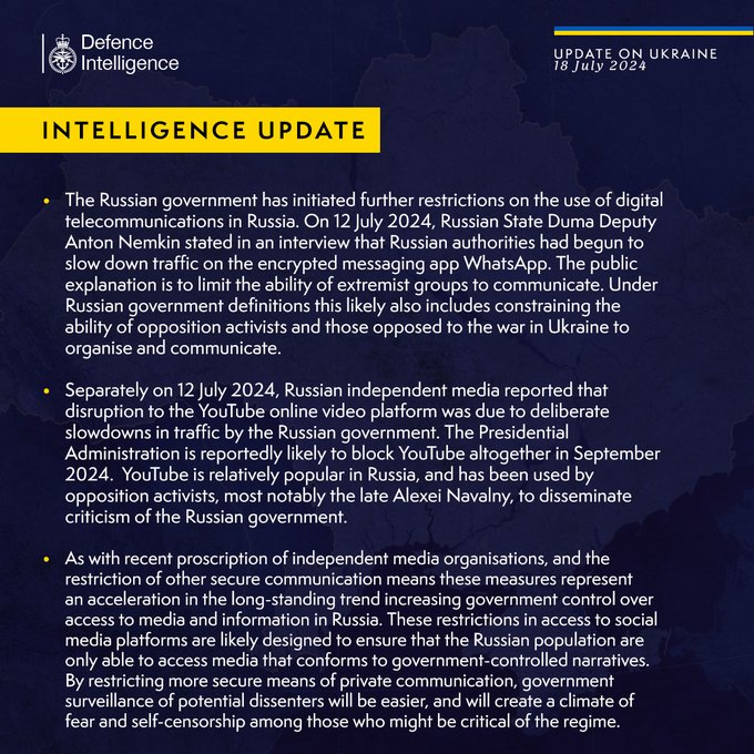 The Russian government has initiated further restrictions on the use of digital telecommunications in Russia. On 12 July 2024, Russian State Duma Deputy Anton Nemkin stated in an interview that Russian authorities had begun to slow down traffic on the encrypted messaging app WhatsApp. The public explanation is to limit the ability of extremist groups to communicate. Under Russian government definitions this likely also includes constraining the ability of opposition activists and those opposed to the war in Ukraine to organise and communicate.   Separately on 12 July 2024, Russian independent media reported that disruption to the YouTube online video platform were due to deliberate slowdowns in traffic by the Russian government. The Presidential Administration is reportedly likely to block YouTube altogether in September 2024.