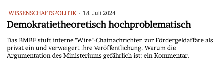Demokratietheoretisch hochproblematisch

Das #BMBF stuft interne "Wire"-Chatnachrichten zur #Fördergeldaffäre als privat ein und verweigert ihre Veröffentlichung. Warum die Argumentation des Ministeriums gefährlich ist: ein Kommentar.

Im Blog: jmwiarda.de/2024/07/18/dem…