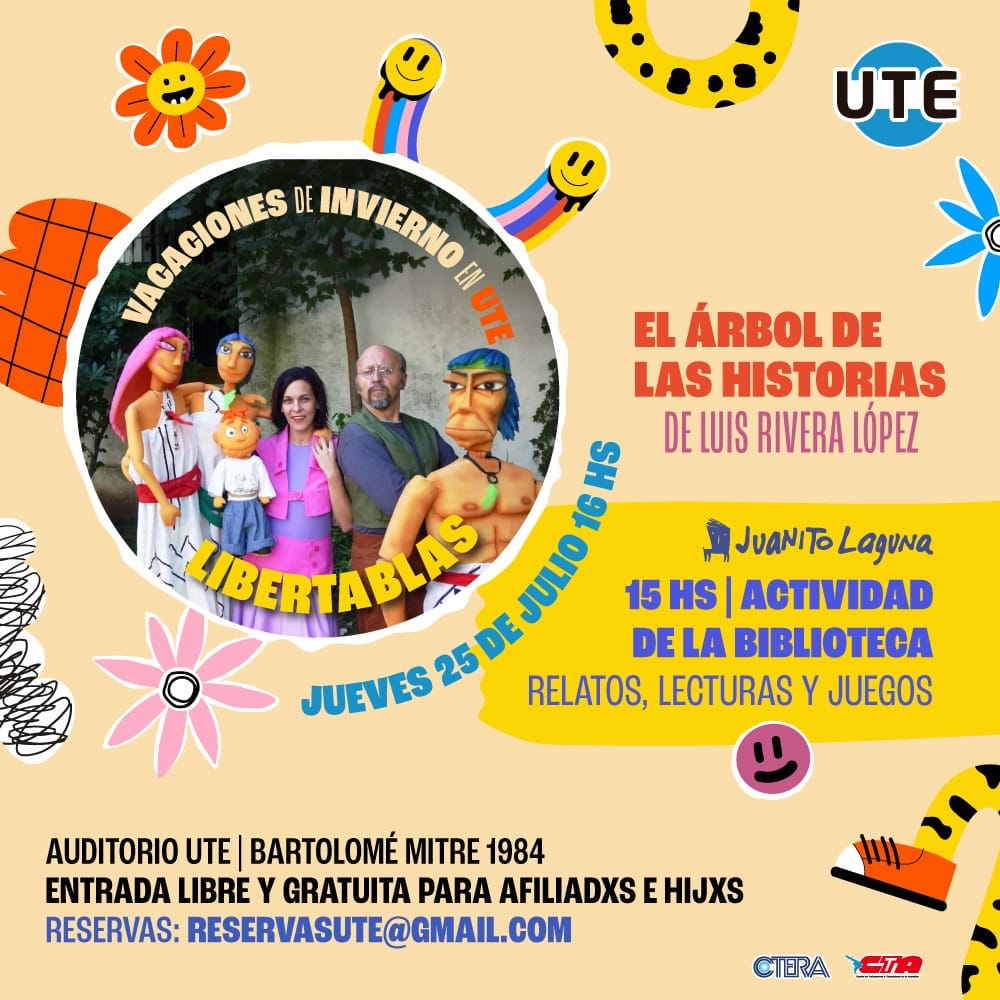Vacaciones de invierno en UTE 🎉 
📅Jueves 25 de Julio

📚 15h | Actividad de la biblioteca "Juanito Laguna". 
🎭 16h | Libertablas: "El Árbol de las historias", de Luis Rivera López. 

🎟️ Reserva tu entrada en: reservasute@gmail.com