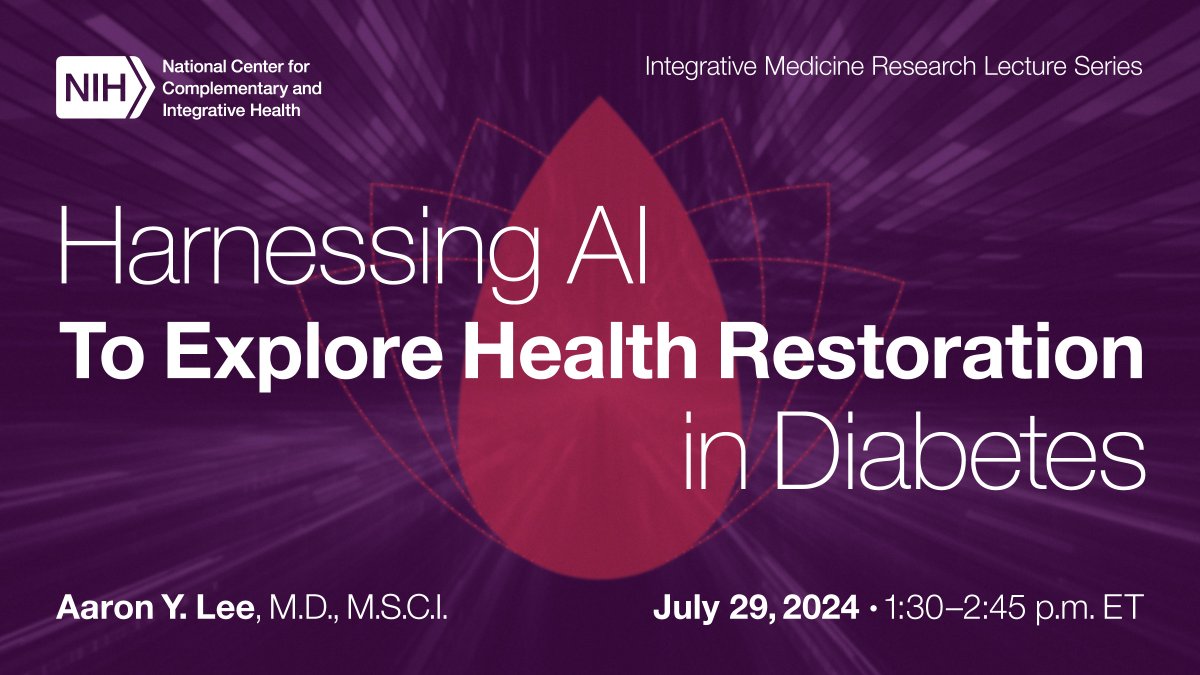 NCCIH_Director's tweet photo. I hope you can join us virtually on July 29 at 1:30 pm ET for the lecture “Harnessing AI To Explore Health Restoration in Diabetes,” by Dr. Aaron Y. Lee of @UWMedicine. This talk is part of @NIH_NCCIH’s Integrative Medicine Research Lecture Series. https://t.co/z3w2NRIIUm https://t.co/xUcj6ovZoM