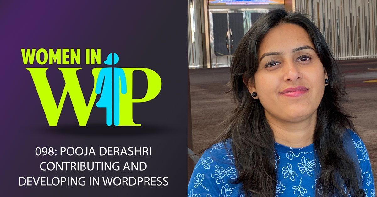 A new episode of Women in WP is out. 098: Pooja Derashri Contributing and Developing in WordPress