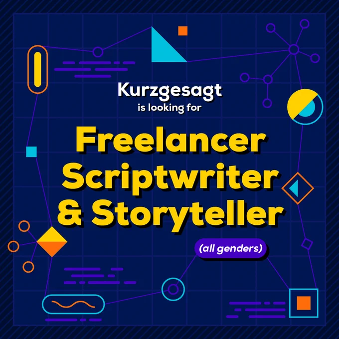 A professional graphic with a dark blue background featuring abstract shapes and lines. The text reads 'Kurzgesagt is looking for Freelancer Scriptwriter & Storyteller (all genders)'.