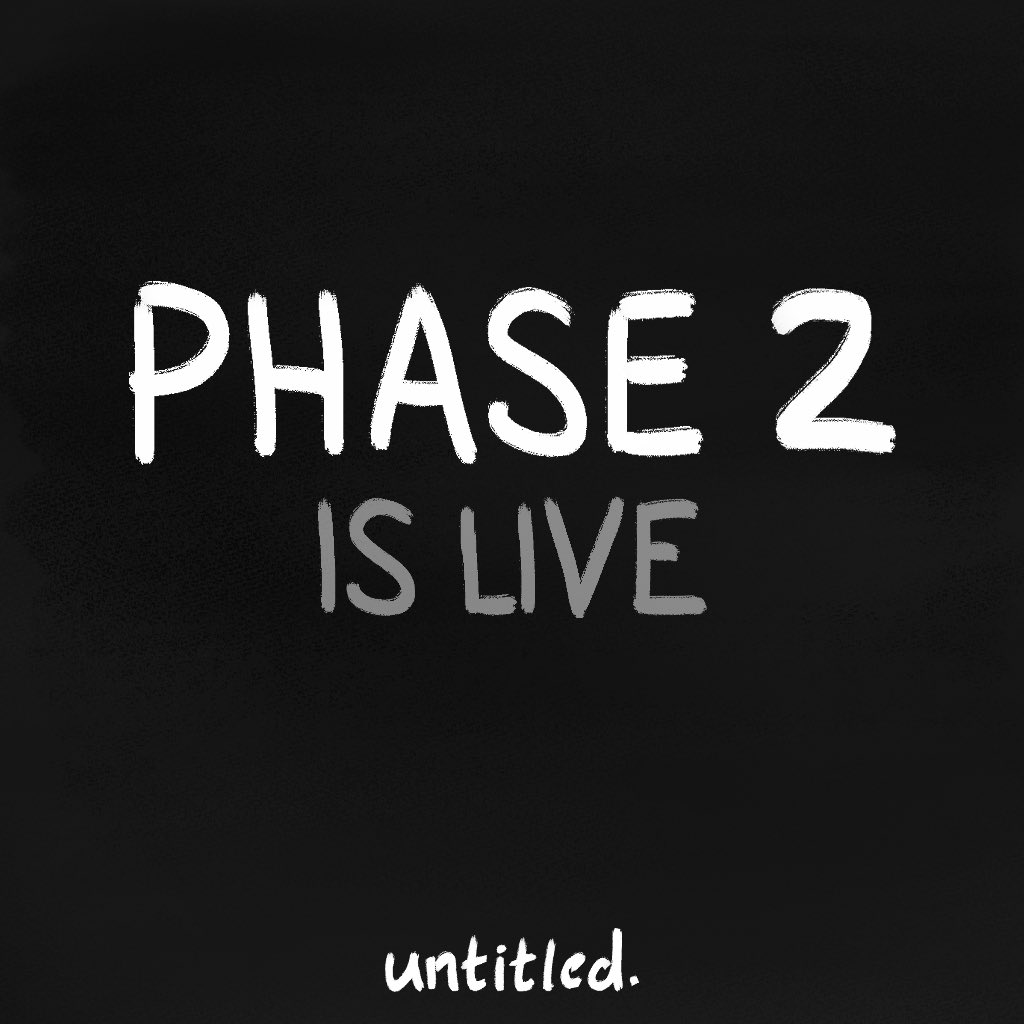 Phase Two of UNTITLED has now begun.