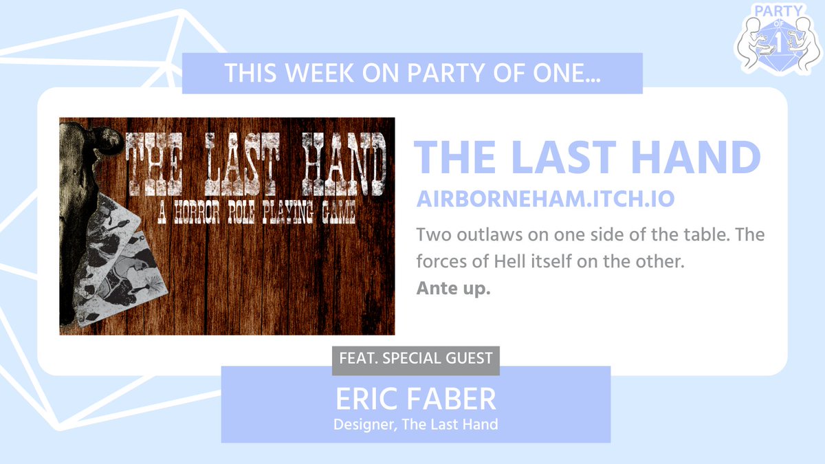 This week on Party of One, <a href="/AirborneHam/">Eric Faber 🚀🐖</a> joins me for a game of THE LAST HAND, a Texas Hold 'Em RPG of supernatural Western Horror!

Two outlaws on one side of the table.
The forces of Hell itself on the other.
ANTE UP.

Available wherever you get your podcasts!