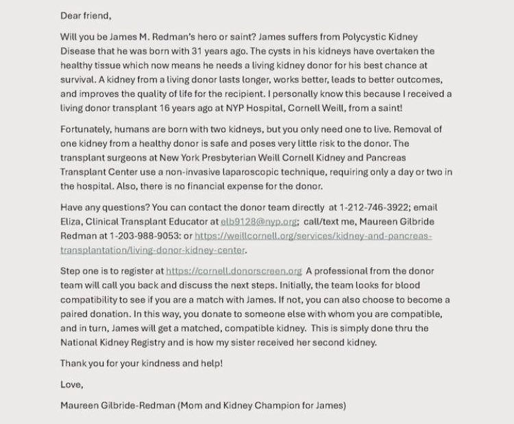 My Nephew James is in need of a kidney transplant. Please help pass this info along so we can find him a donor! You can contact the donor team directly at 1-212-746-3922; or weillcornell.org/services/kidne….

Step one is to register at cornell.donorscreen.org

Thank you!