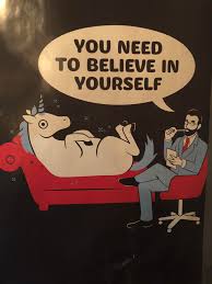 You just have to believe in yourself.