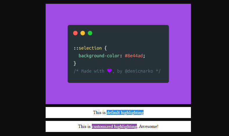CSS tip:

The `::selection` CSS pseudo-element applies styles to the part of a document that has been highlighted by the user (such as clicking and dragging the mouse across text).