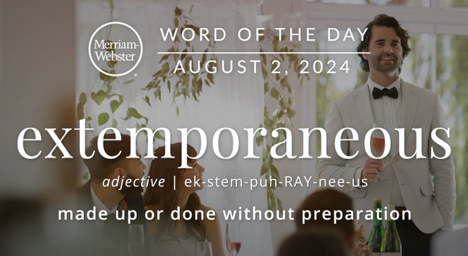 Merriam-Webster Word of the Day August 2, 2024 'extemporaneous' adjective | ek-stem-puh-RAY-nee-us "made up or done without preparation" Background Image: A best man giving a speech and he's just winging it