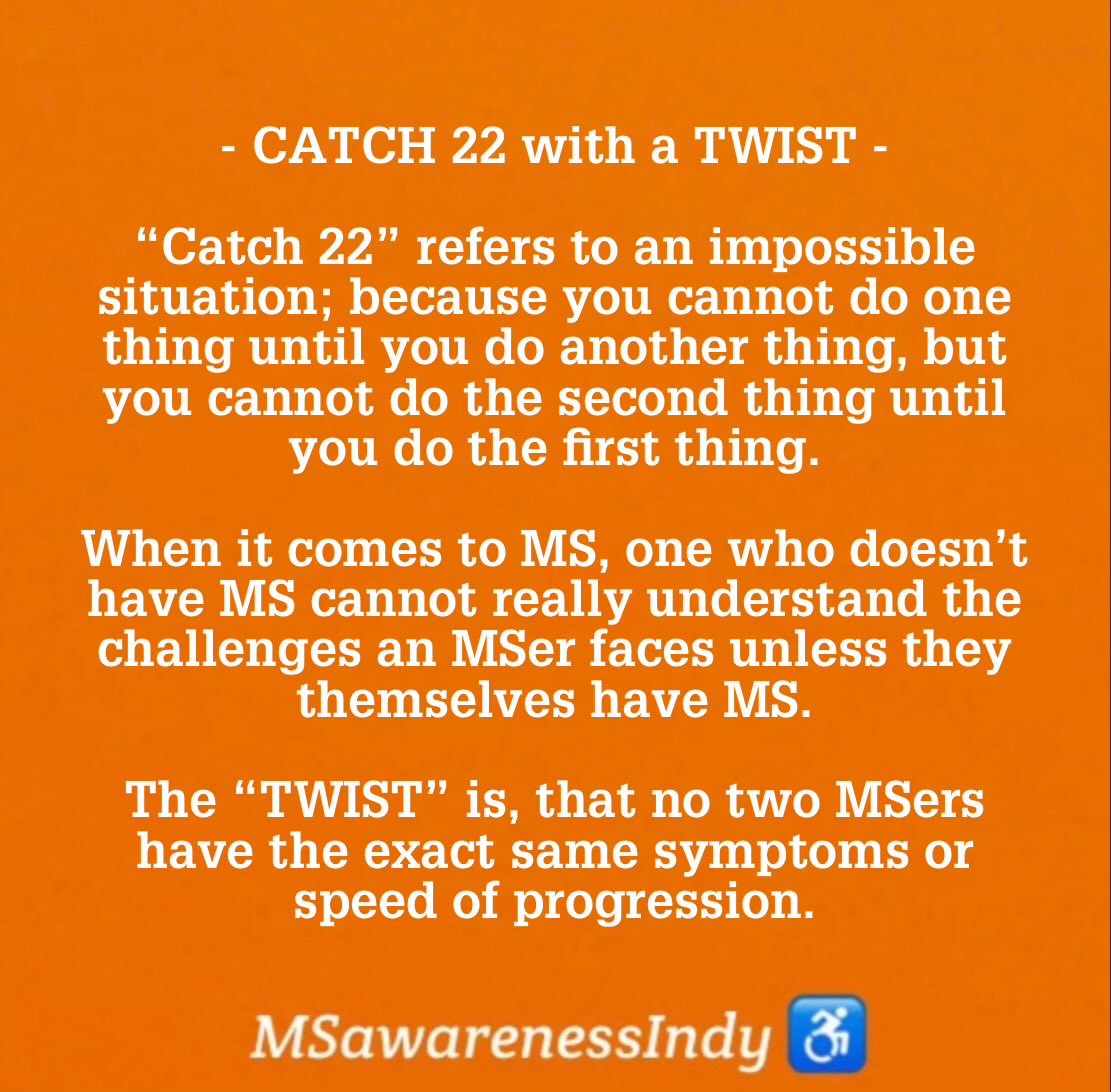 MSawarenessIndy's tweet image. Chronic Illness #TermOfTheDay 

                     - CATCH 22 with a TWIST -