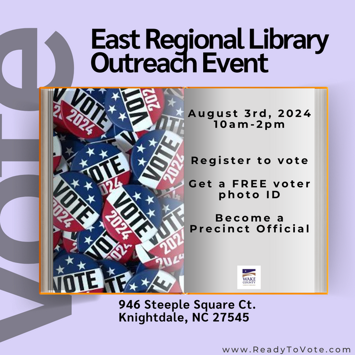 Only three months until November! Come to East Regional Library this Saturday, August 3 to register to vote, update your information, or get a voter photo ID. Make sure you are #ReadyToVote! <a href="/WakeGov/">Wake County Government</a> <a href="/WCPLOnline/">Wake Libraries</a> <a href="/kdalenc/">Knightdale, NC</a>