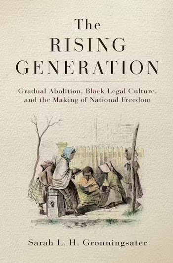 Gronningsater, "The Rising Generation: Gradual Abolition, Black Legal Culture, and the Making of National Freedom" dlvr.it/TBJz6Q