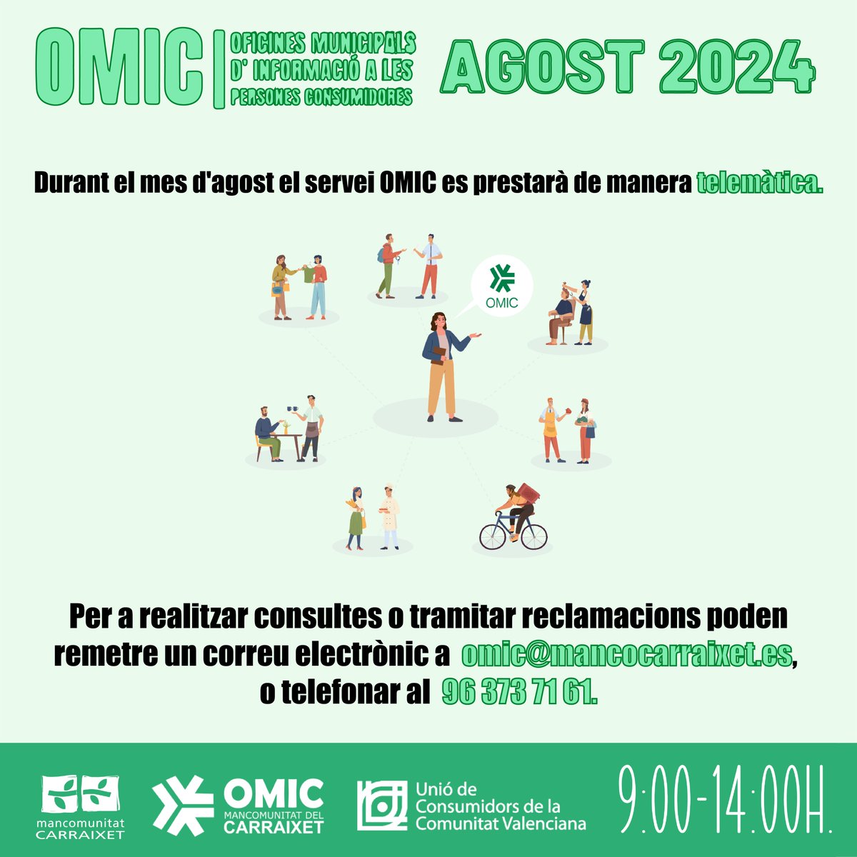 Mancomunitat del Carraixet (@mancocarraixet) on Twitter photo OMIC | CALENDARI AGOST
💻Durant el mes d'agost el servei OMIC es prestarà de manera telemàtica!
Si busques ajuda en matèria de consum envia un 📧correu a omic@mancocarraixet.es, o telefona al 📞96 373 71 61.
T'ajudarem! OMIC | CALENDARI AGOST
💻Durant el mes d'agost el servei OMIC es prestarà de manera telemàtica!
Si busques ajuda en matèria de consum envia un 📧correu a omic@mancocarraixet.es, o telefona al 📞96 373 71 61.
T'ajudarem!