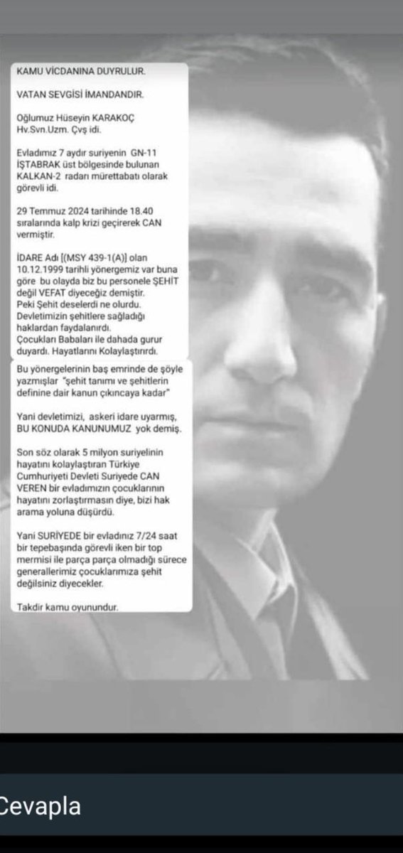 Hv.Svn.Uzm.Çvş.Hüseyin Karakoç Suriyede Üs bölgesinde Görev yaparken kalp krizi sonrasında vefat etmiş fakat şehit sayılmamıştır.
Ailesinin yazdığı paylaşım son derece haklıdır.
#UzmanÇavuş Hüseyin Karakoç vatan savunmasında görev yaparken saat 18.40 da vefat etmiştir.
Zor