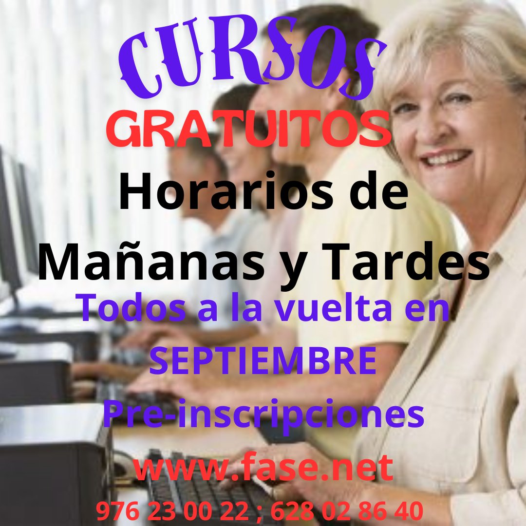 CURSOS GRATUITOS de INFORMÁTICA
Horario de MAÑANAS y TARDES
A LA VUELTA en SEPTIEMBRE
Pre-inscríbete en:
fase.net
976 23 00 22; 628 02 86 40
administracion@emia.es
info@elazafran.com