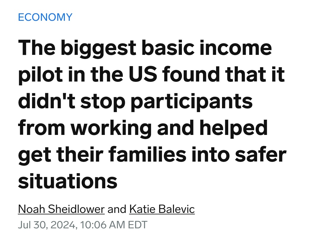 The results of another BIG pilot are now available. This one was in L.A. and provided $1,000/mo for a year (2022 to 2023) to 3,200 people and compared them to a control group of 5,000. Every household started in poverty and with kids or expecting a baby.

Results:

"Across the