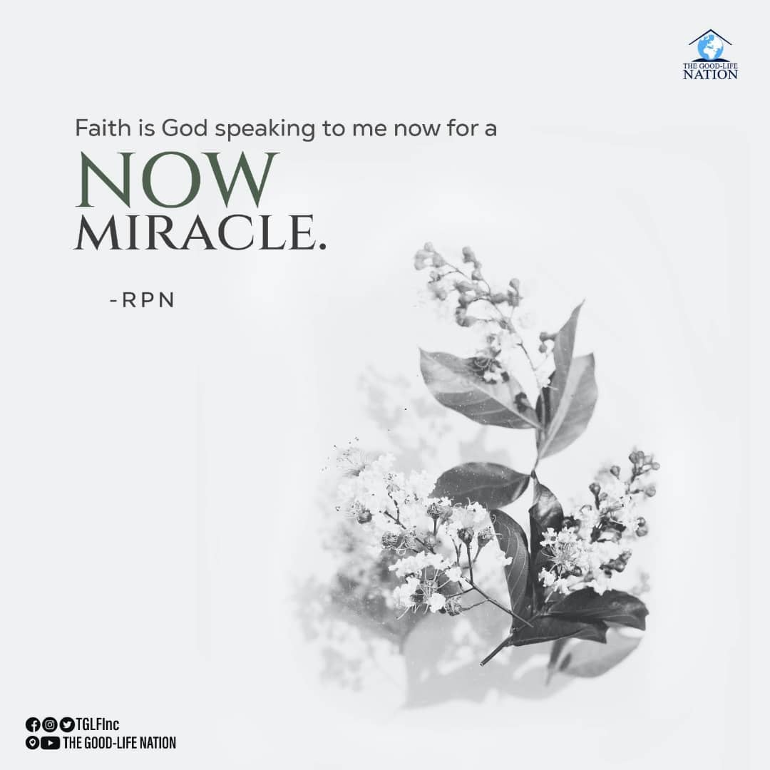 Faith is God speaking to me now for a NOW miracle. -RPN

#RPN 

#APeopleCome