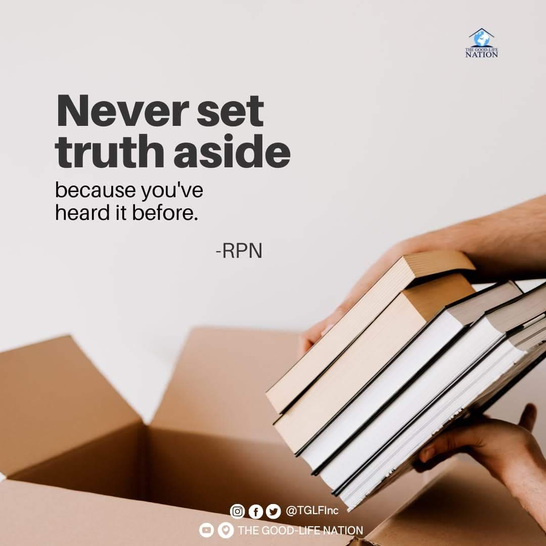 Never set truth aside because you've heard it before. -RPN

#RPN 

#APeopleCome