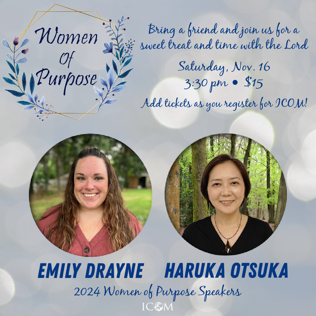 We're excited to announce this year's Women of Purpose speakers, Haruka Otsuka &amp; Emily Drayne! Take some time to relax with your girlfriends, enjoy a sweet treat &amp; hear from women living on purpose for Christ! Get your tickets as you register for ICOM - theicom.org/register/atten…