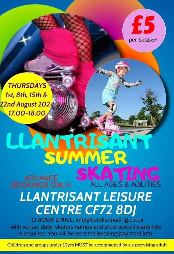 **LLANTRISANT SUMMER ROLLER SKATING**

Info how to book on the picture.