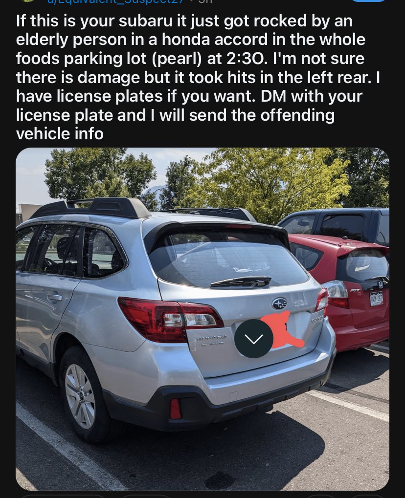 If someone hit your Subaru in the Pearl Street Whole Foods around 2:30, a witness has their plate number and they posted this on Reddit trying to find you. Just hoping for visibility. Leave a note people, come on