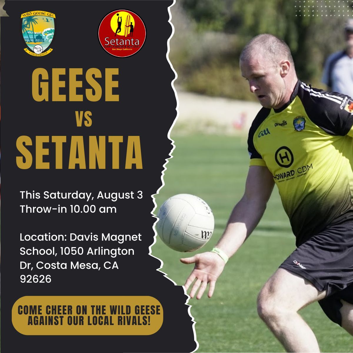 Come down and watch us take on Setanta in our last home game of the season this Saturday!

Time: 10am throw-in 
Location: Davis Magnet School on the Davis Soccer Field

1050 Arlington Dr
Costa Mesa, CA 92626

Parking is on Arlington. Let's see you all there!

#UpTheGeese #USGAA