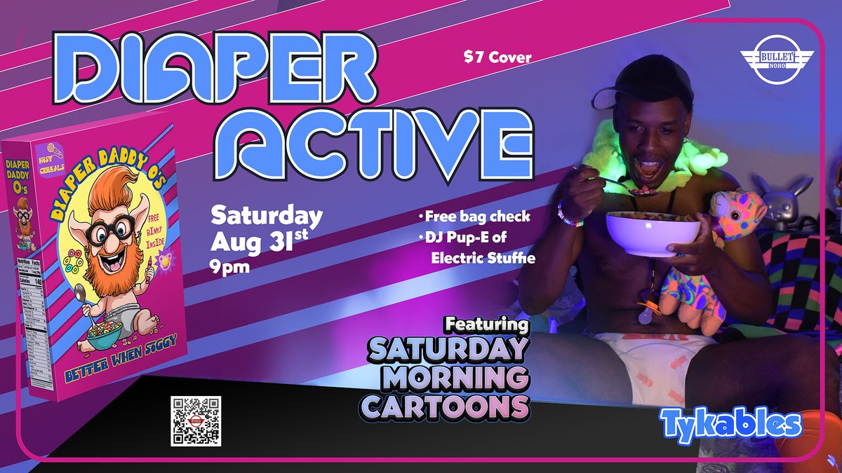 Diaperactive! - LA's Biggest Gay Diaper Night 

When? Saturday, August 31st 2024 · 9:00 PM – 1:00 AM
Where? The Bullet Bar - 10522 Burbank Blvd, North Hollywood, CA 91601

Sponsored by Tykables
Poster by SkullBit Creative

Celebrate the days of watching Saturday Morning Cartoons!