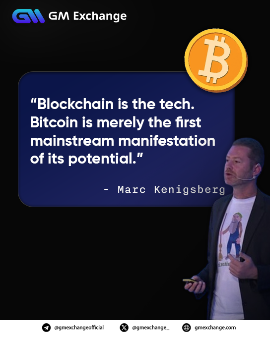 “Blockchain is the tech. Bitcoin is merely the first mainstream manifestation of its potential.”  
- Marc Kenigsberg