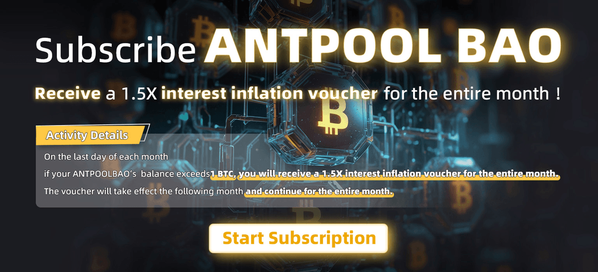 🚀 Participate in the #ANTPOOLBAO Boost Mining Earnings Campaign ! 
     Receive a 1.5X interest inflation voucher for the entire month !
🤩 Activity Overview：
      1️⃣  Transfer Mining Earnings to #ANTPOOLBAO to Start Earning Interest.
      2️⃣  On the last day of the month, we