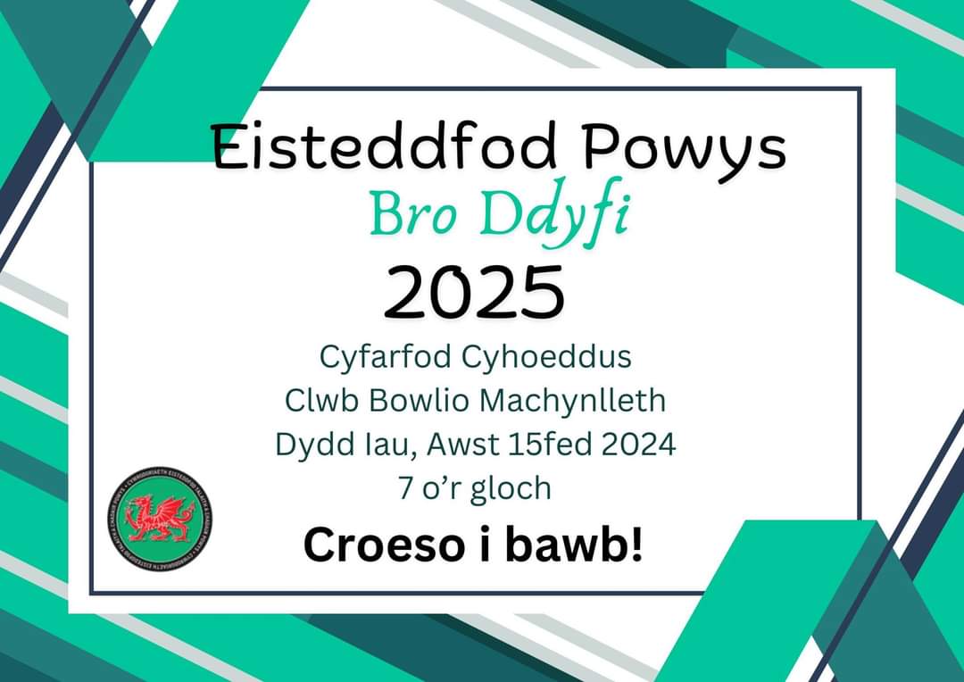 Mae ardal Bro Ddyfi yn gobeithio croesawu Eisteddfod Powys i'r fro yn 2025. Dewch draw i Glwb Bowlio Machynlleth Nos Iau Awst 15 am 7pm i glywed mwy.