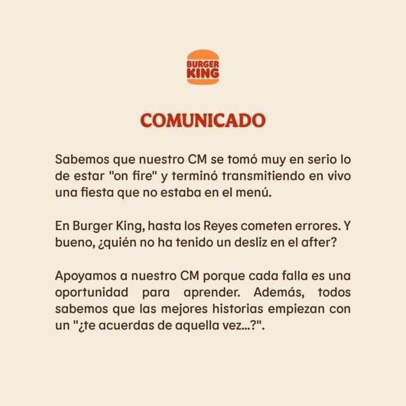 El Community Manager de Burger King en Ecuador, accidentalmente publicó una transmisión en vivo en la página de la empresa, en lugar de su cuenta personal.

En lugar de despedirlo, la marca decidió apoyarlo, publicando un comunicado positivo en la página.

#BurgerKing #CM