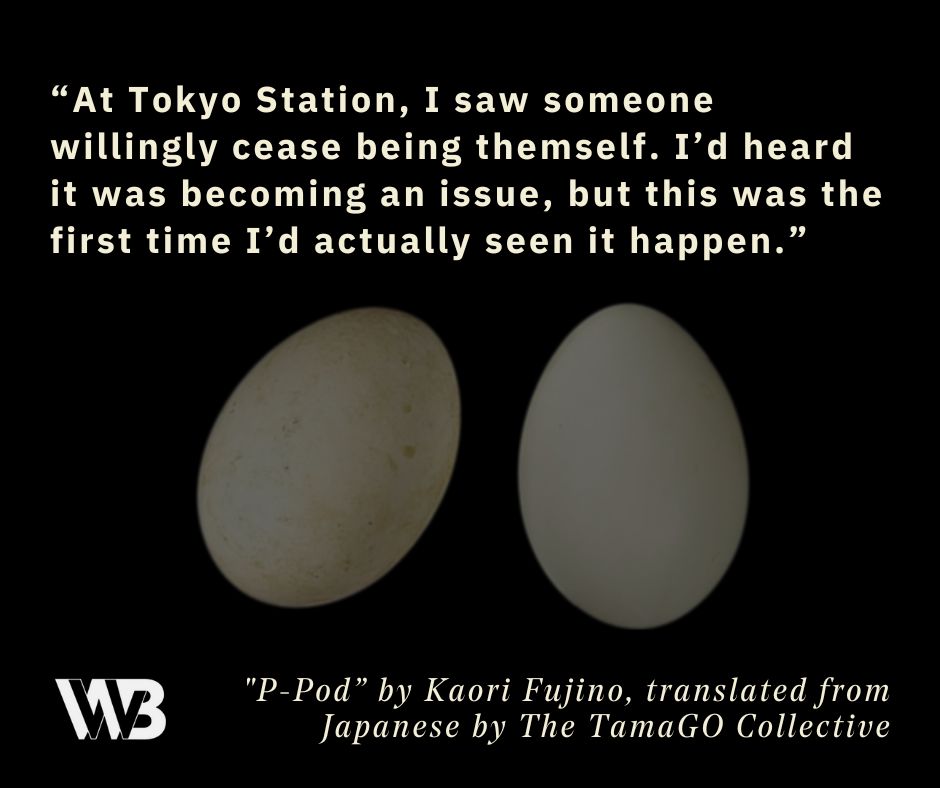 wwborders's tweet photo. In a futuristic Tokyo, every person wears a synthetic shell, keeping their body hidden—until some people begin to shed theirs. Read “P-Pod” by @fujinono (tr. The TamaGO Collective) here: https://t.co/MJr8vEZhO0 https://t.co/V0ZsJBm0Or