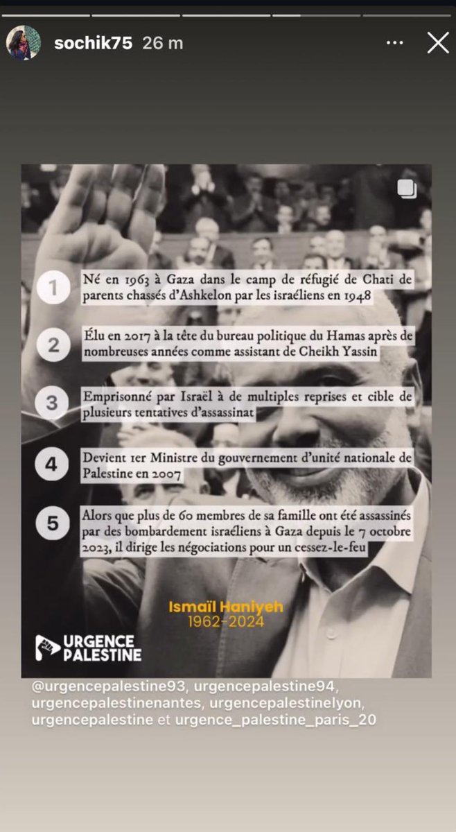 🚨🇫🇷🇵🇸 SIGNALEMENT : La députée LFI, Sophia Chikirou (<a href="/chikirouparis/">Sophia Chikirou</a>), vient de publier une story, sur son compte instagram personnel, glorifiant Ismaël Haniyeh, le chef du Hamas responsable du pire massacre de juifs depuis la Shoah !

<a href="/Arthur_Officiel/">Arthur_Officiel</a> avait raison : La